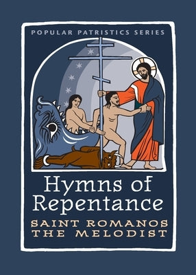 Hymns of Repentance by Saint Romanos the Melodist