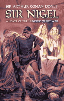 Sir Nigel: A Novel of the Hundred Years' War by Doyle, Sir Arthur Conan