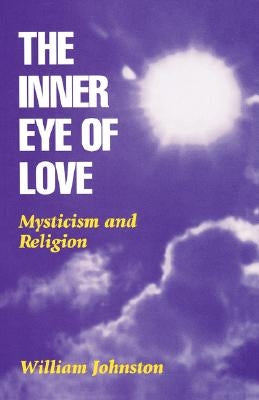 Inner Eye of Love: Mysticism and Religion by Johnston, William