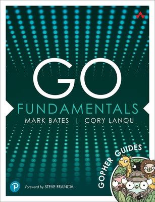 Go Fundamentals: Gopher Guides by Bates, Mark