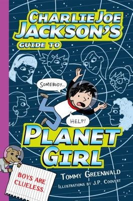 Charlie Joe Jackson's Guide to Planet Girl by Greenwald, Tommy