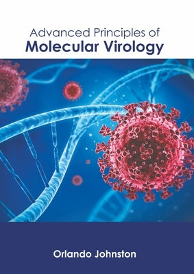 Advanced Principles of Molecular Virology by Johnston, Orlando