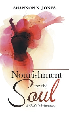 Nourishment for the Soul: A Guide to Well-Being by Jones, Shannon N.