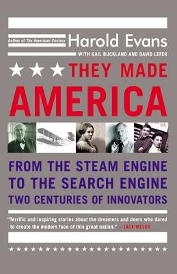 They Made America: From the Steam Engine to the Search Engine: Two Centuries of Innovators by Evans, Harold