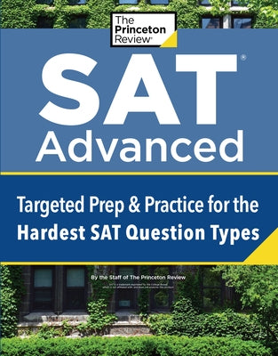 SAT Advanced: Targeted Prep & Practice for the Hardest SAT Question Types by The Princeton Review