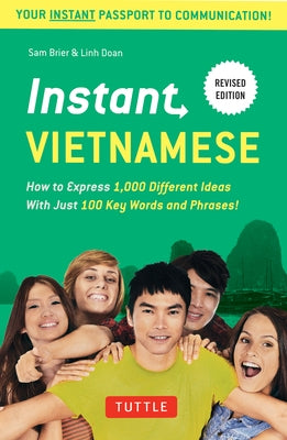 Instant Vietnamese: How to Express 1,000 Different Ideas with Just 100 Key Words and Phrases! (Vietnamese Phrasebook & Dictionary) by Brier, Sam