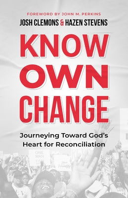 Know Own Change: Journeying Toward God's Heart for Reconciliation by Clemons, Josh