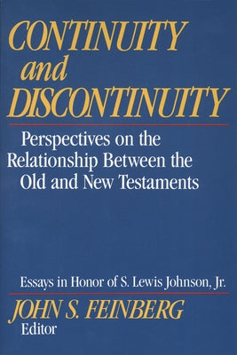 Continuity and Discontinuity: Perspectives on the Relationship Between the Old and New Testaments by Feinberg, John S.