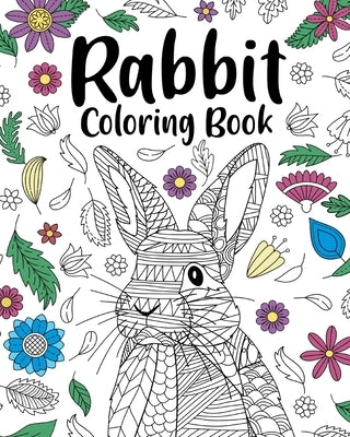 Rabbit Coloring Book: Adult Coloring Books for Rabbit Owner, Best Gift for Bunny Lovers by Paperland