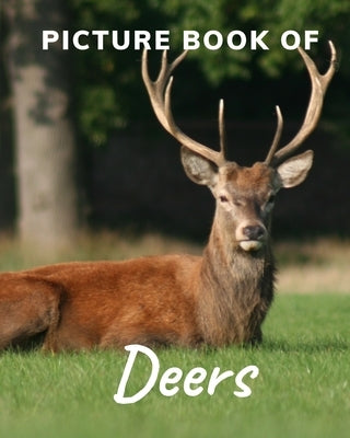 Picture Book of Deers: Fabulous Picture Book for Alzheimer's Patients and Seniors with Dementia. by Publisher, Katy