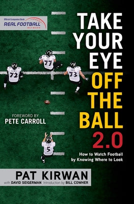 Take Your Eye Off the Ball 2.0: How to Watch Football by Knowing Where to Look by Kirwan, Pat