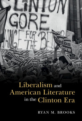 Liberalism and American Literature in the Clinton Era by Brooks, Ryan M.