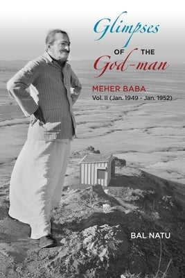 Glimpses of the God-Man, Meher Baba (Vol 2) 1949-1952 by Natu, Bal