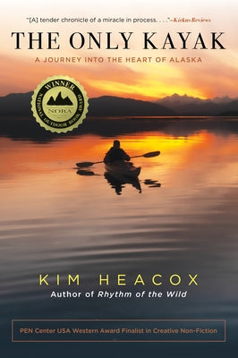 The Only Kayak: A Journey Into the Heart of Alaska by Heacox, Kim