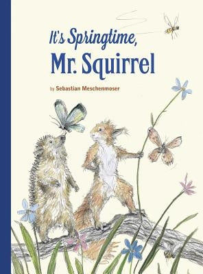 It's Springtime, Mr. Squirrel by Meschenmoser, Sebastian