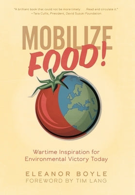 Mobilize Food!: Wartime Inspiration for Environmental Victory Today by Boyle, Eleanor