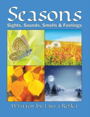 Seasons: Sights, Sounds, Smells and Feelings by Refka, Laura