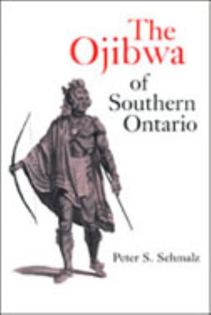 The Ojibwa of Southern Ontario by Schmalz, Peter S.