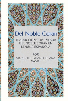 Del Noble Coran - Traducción comentada del Noble Coran en Lengua Española by Navio, Abdel-Ghani Melara, Sr.