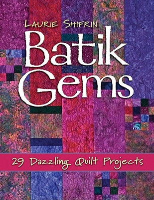 Batik Gems: 29 Dazzling Quilt Projects- Print on Demand Edition by Shifrin, Laurie J.