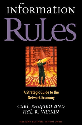 Information Rules: A Strategic Guide to the Network Economy by Shapiro, Carl