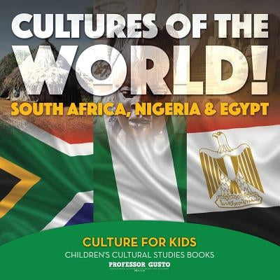Cultures of the World! South Africa, Nigeria & Egypt - Culture for Kids - Children's Cultural Studies Books by Gusto