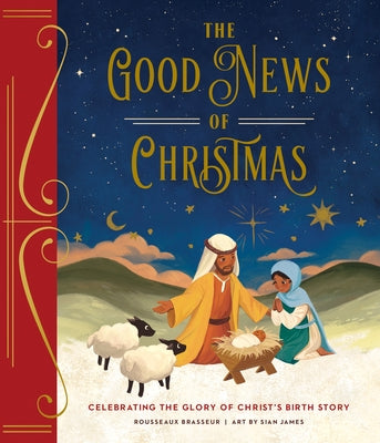 The Good News of Christmas: Celebrating the Glory of Christ's Birth Story by Brasseur, Rousseaux