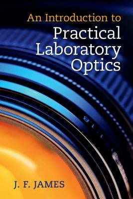 An Introduction to Practical Laboratory Optics by James, J. F.