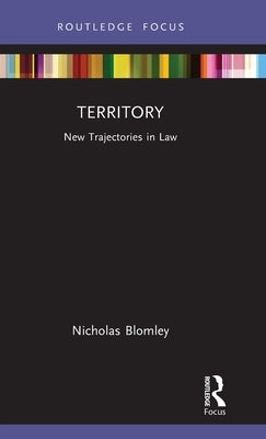 Territory: New Trajectories in Law by Blomley, Nicholas