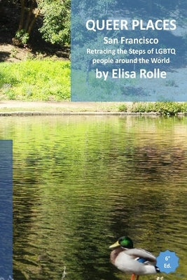 Queer Places: San Francisco: Retracing the steps of LGBTQ people around the world by Rolle, Elisa