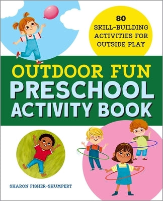 Outdoor Fun Preschool Activity Book: 80 Skill-Building Activities for Outside Play by Fisher-Shumpert, Sharon