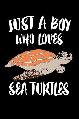 Just A Boy Who Loves Sea Turtles: Animal Nature Collection by Marcus, Marko