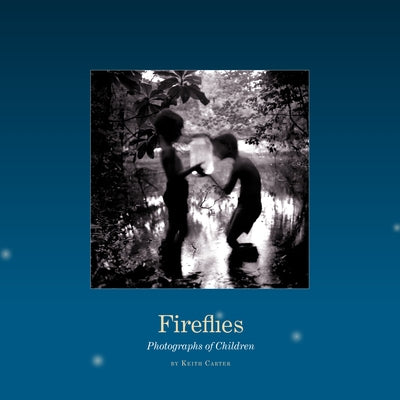 Fireflies: Photographs of Children by Carter, Keith