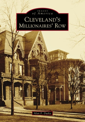 Cleveland's Millionaires' Row by Dutka, Alan F.