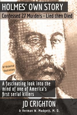 Holmes' Own Story: Confessed 27 Murders - Lied Then Died (87 Historical Illustrations) by Crighton, Jd