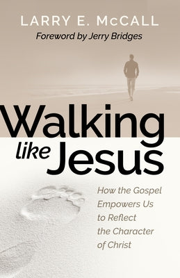 Walking Like Jesus: Studies in the Character of Christ by McCall, Larry