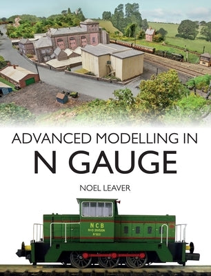 Advanced Modelling in N Gauge by Leaver, Noel