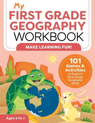 My First Grade Geography Workbook: 101 Games & Activities to Support First Grade Geography Skills by Lynch, Molly