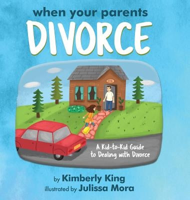 When Your Parents Divorce: A Kid-to-Kid Guide to Dealing with Divorce by King, Kimberly