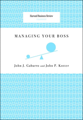 Managing Your Boss by Gabarro, John J.