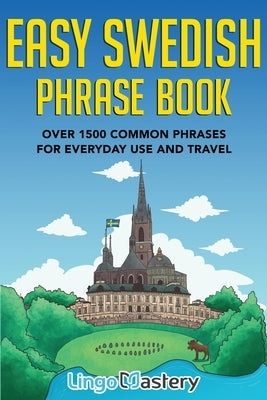 Easy Swedish Phrase Book: Over 1500 Common Phrases For Everyday Use And Travel by Lingo Mastery