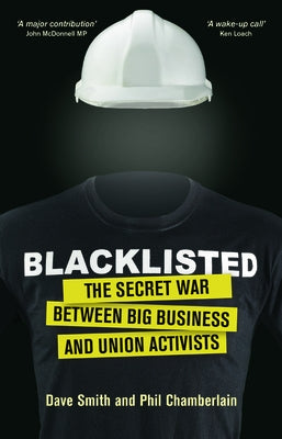 Blacklisted: The Secret War Between Big Business and Union Activists by Chamberlain, Phil