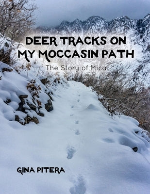 Deer Tracks on My Moccasin Path: The Story of Mica by Pitera, Gina