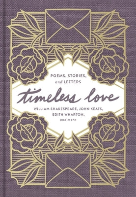 Timeless Love: Poems, Stories, and Letters by Shakespeare, William