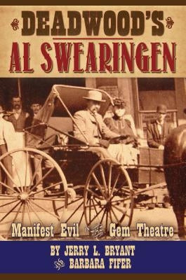 Deadwood's Al Swearingen: Manifest Evil in the Gem Theatre by Bryant, Jerry L.