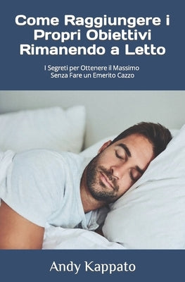 Come Raggiungere i Propri Obiettivi Rimanendo a Letto by Dyokan, Nakagata