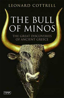 The Bull of Minos: The Great Discoveries of Ancient Greece by Cottrell, Leonard