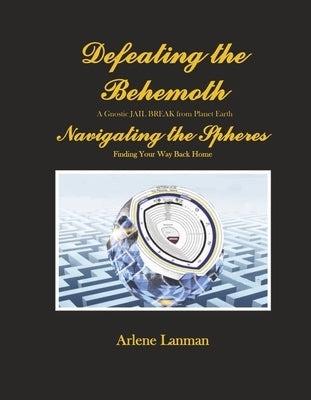 Defeating the Behemoth: Navigating the Spheres by Lanman, Arlene