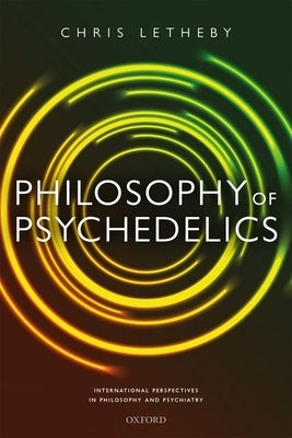 Philosophy of Psychedelics by Letheby, Chris