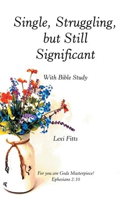 Single, Struggling, but Still Significant: With Bible Study by Fitts, Lexi